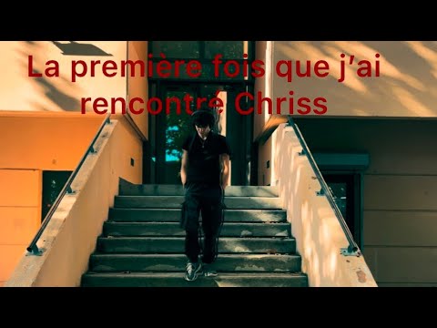 La première fois que j’ai rencontré Chriss