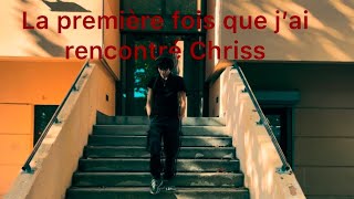 La première fois que j’ai rencontré Chriss