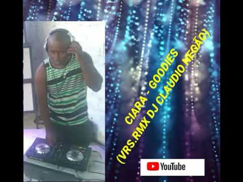 CIARA - GOODIES (VRS.RMX DJ CLAUDIO NEGÃO)