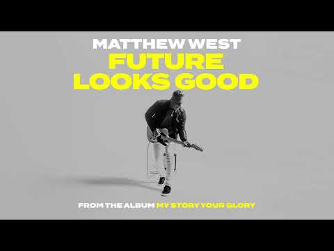 Matthew West - Future Looks Good [Official Audio Video]