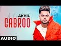 Gabroo (Full Audio) | Akhil Ft Adah Sharma | Preet Hundal | Latest Punjabi Songs 2020