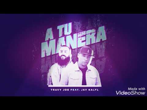 A tu Manera Travy joe ft jay kalyl &Pablo Mix