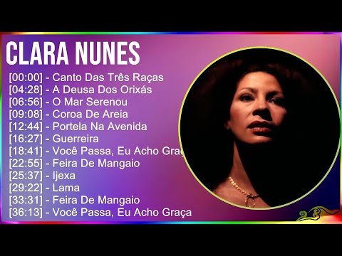 Clara Nunes 2024 MIX CD COMPLETO - Canto Das Três Raças, A Deusa Dos Orixás, O Mar Serenou, Coro...