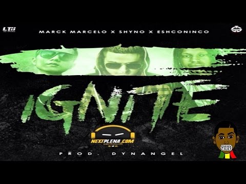 MARCK MARCELO FT ESHCONINCO Y SHYNO -  IGNITE