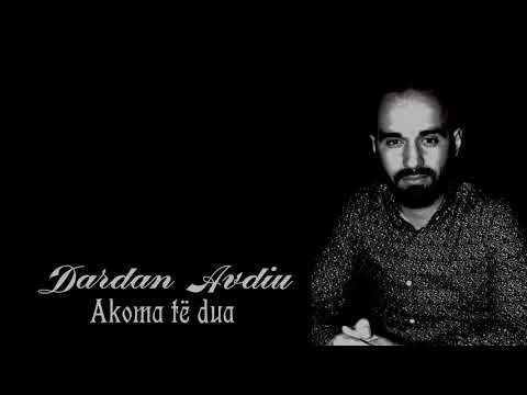 Dardan Avdiu   Akoma te du