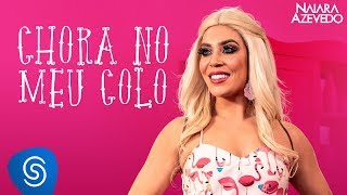 Naiara Azevedo - Chora No Meu Colo