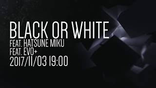 Black or White feat. Hatsune Miku Trailer / Black or White feat. 初音ミク トレイラー