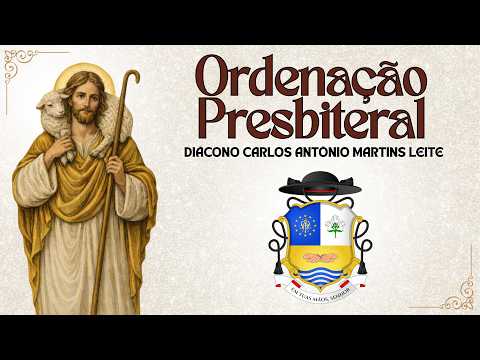 Ordenação Presbiteral do diácono Carlos Antônio Martins Leite - 29.04.2026