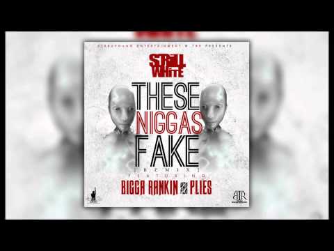 Scrill White - These Niggas Fake [Remix] (Feat. Bigga Rankin & Plies) *DIRTY*