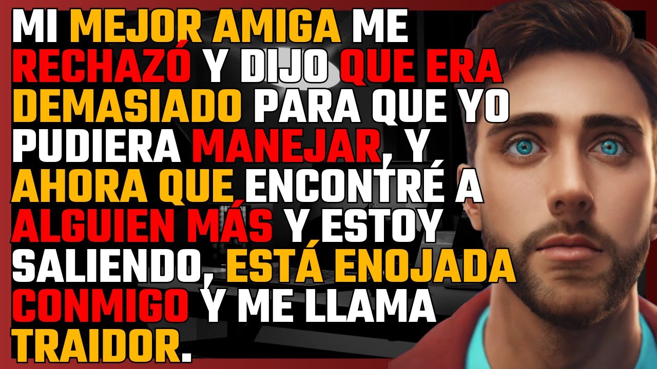 MI MEJOR AMIGA me RECHAZÓ y dijo que era DEMASIADO para que yo pudiera MANEJAR