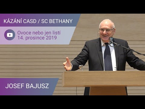 Josef Bajusz - Ovoce nebo jen listí / Kázání CASD v SC Bethany - 14. prosince 2019