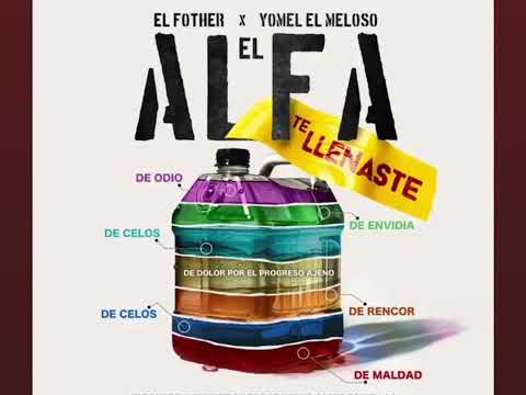 El Alfa, Yomel El Meloso, El Fother - Te Llenaste
