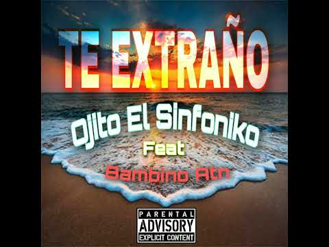 Ojito El Sinfoniko Ft Bambino Atn - Te Extraño