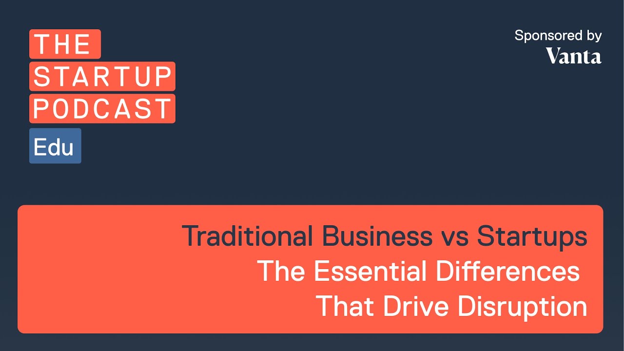 Edu: Traditional Business vs Startups - The Essential Differences That Drive Disruption