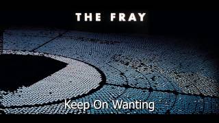 Keep On Wanting - The Fray(Helios) Full Song!!!