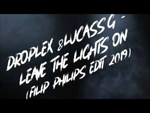 DROPLEX & LUCASS'G - LEAVE THE LIGHTS ON (FILIP PHILIPS EDIT 2019)