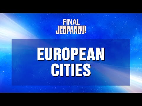 Final Jeopardy!: European Cities | JEOPARDY!