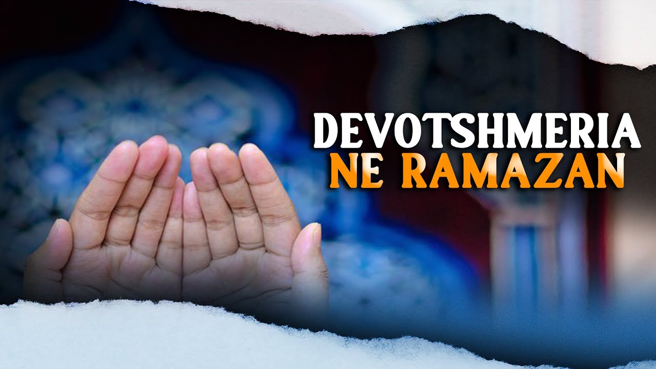 Pse më Ramazan jemi më të devotshëm