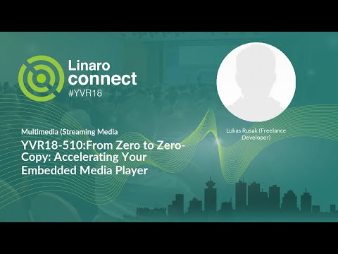 YVR18-510:From Zero to Zero-Copy: Accelerating Your Embedded Media Player