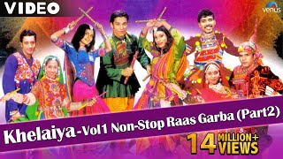 Khelaiya Vol 1 - Non Stop Raas Garba Part 2 | New Gujarati Dandiya Songs - Video Songs