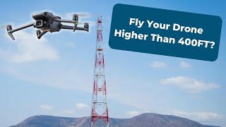 Can I Fly My Drone Higher than 400 Feet?