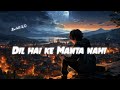 DIL HAI KI MANTA NAHIN | Atif Aslam | Ai Cover Song (slowed reverb) @zxlofi2.0