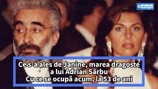 Ce s-a ales de Janine, marea dragoste a lui Adrian Sârbu. Cu ce se ocupă acum, la 53 de ani