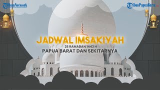 Jadwal Imsakiyah 28 Ramadan 1443 H / 30 April 2022 untuk Papua Barat, Lengkap dengan Doa Niat Puasa