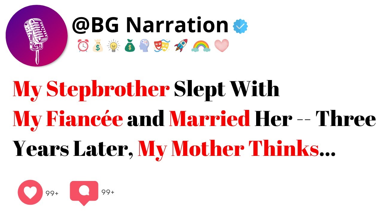My Stepbrother Slept With My Fiancée and Married Her  -- Three Years Later, My Mother Thinks…