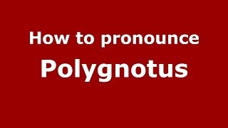 How to pronounce Polygnotus