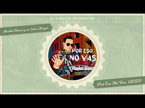 Por Eso No Vas - Maikel Blanco y su Salsa Mayor (2023)