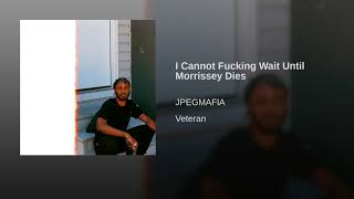 I Cannot Fucking Wait Until Morrissey Dies