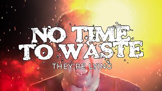 No Time To Waste - They’re Lying Official Video