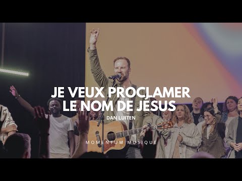 Je veux proclamer le nom de Jésus (I speak Jesus) - Momentum musique feat Dan Luiten
