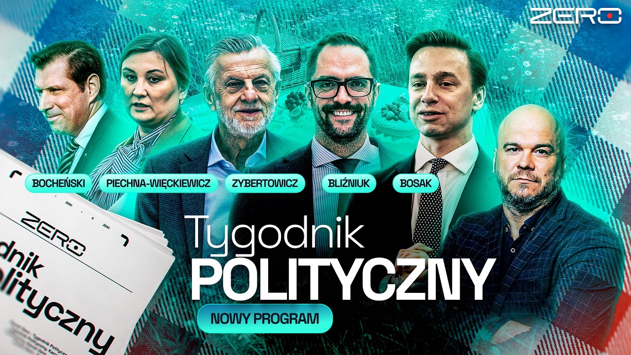TYGODNIK POLITYCZNY - BOSAK, BOCHEŃSKI, BLIŹNIUK, ZYBERTOWICZ, PIECHNA-WIĘCKIEWICZ