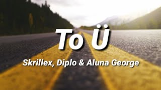 Skrillex &amp; Diplo - To Ü (ft. Aluna George) [Lyrics] | Jack Ü