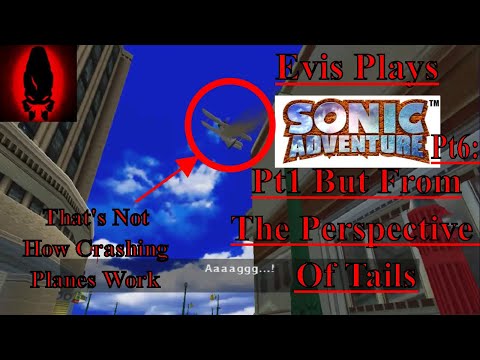 Evis Plays Sonic Adventure Pt6: Pt1 But From the Perspective of Tails