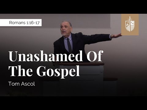 Unashamed of the Gospel - Romans 1:16-17 | Tom Ascol