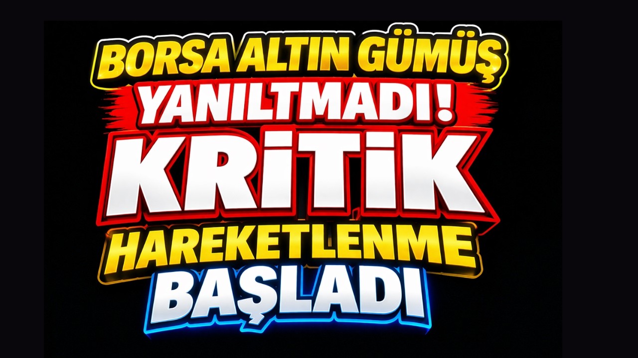 BORSA, ALTIN, GÜMÜŞ YANILTMADI! KRİTİK HAREKET BAŞLADI !