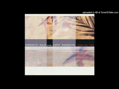 Balearic Soul pres. Cafe' Bolseria - Rescue Me (House Mix)