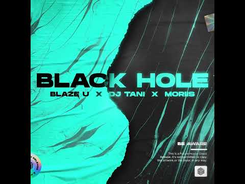 Blaze U, Dj Tani & Moriis - Black Hole