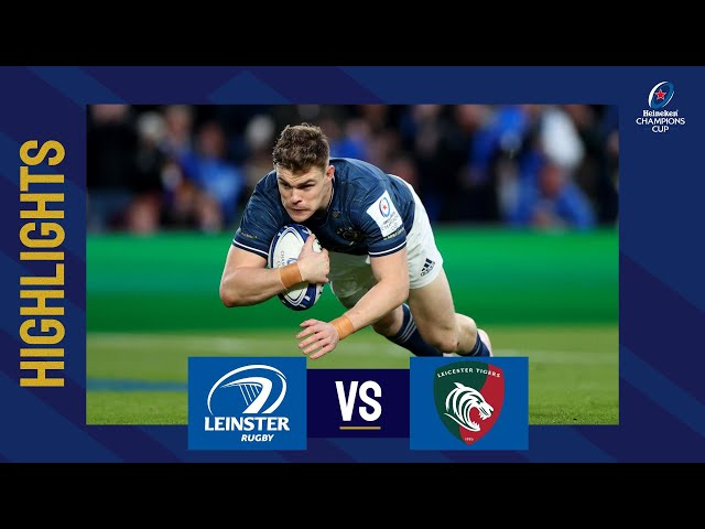 Highlights - Leinster Rugby v Leicester Tigers Quarter-final│Heineken Champions Cup 2022/23