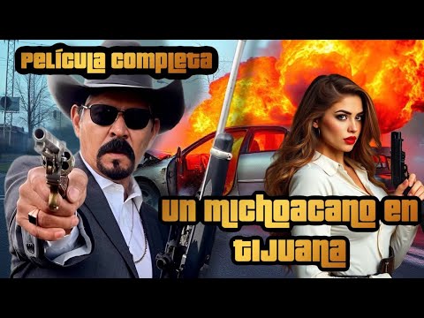 Un Michoacano en Tijuana Pelicula Completa en Español Estreno 2025 Lo Mejor del Cine Mexicano