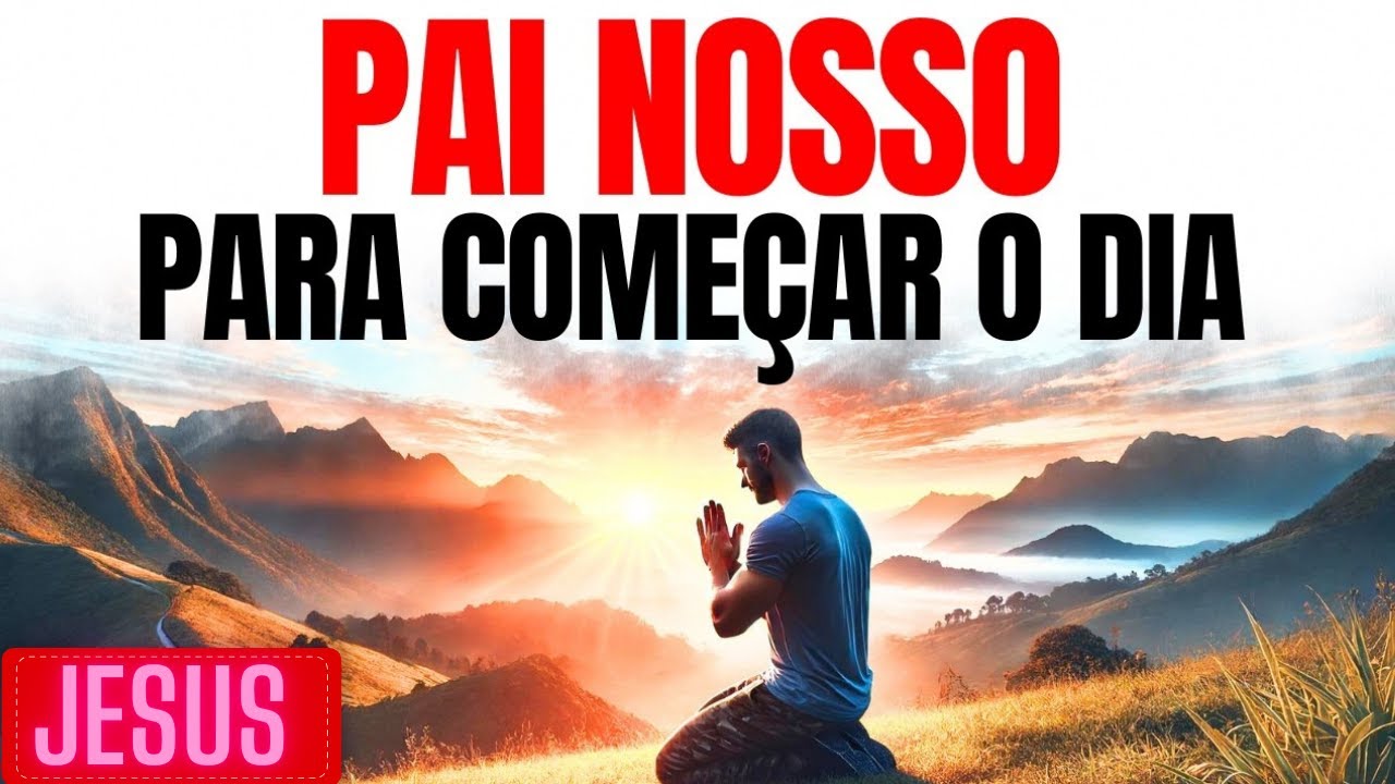 PAI NOSSO PARA COMEÇAR O DIA COM DEUS | ORAÇÃO DA MANHÃ PODEROSA.