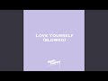 Love Yourself (Slowed)