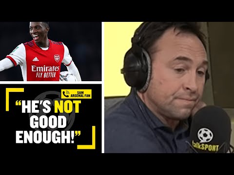 "HE'S NOT GOOD ENOUGH!"👎 talkSPORT caller Sam says Eddie Nketiah is NOT good enough for Arsenal!