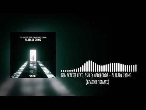 Ben Walter feat. Ashley Apollodor - Already Dying (Beatcore Remix)