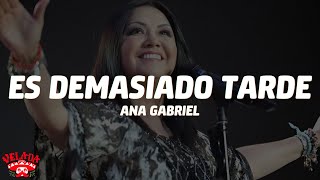 Ana Gabriel – Es Demasiado Tarde (Letra/Lyrics)