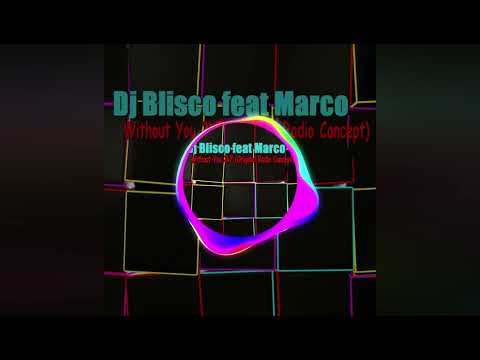 Dj Blisco feat Marco - Without You 2k7 (Original Radio Concept)