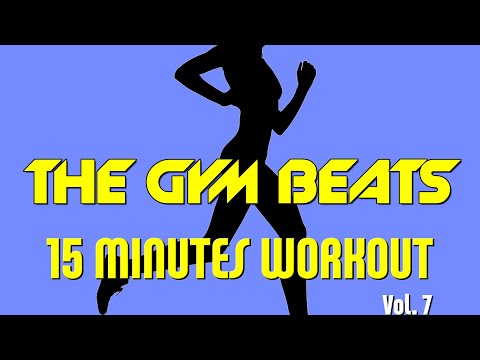 THE GYM BEATS "15 Minutes Workout Vol.7" - Track #20, BEST WORKOUT MUSIC,FITNESS,MOTIVATION